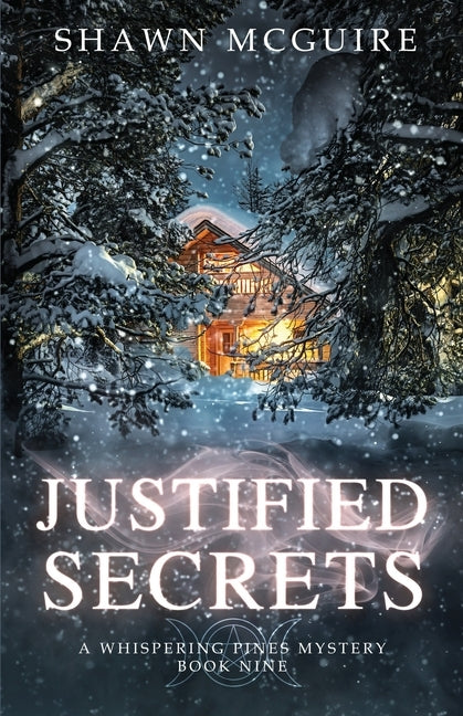 Justified Secrets: A Whispering Pines Mystery, Book 9 by McGuire, Shawn