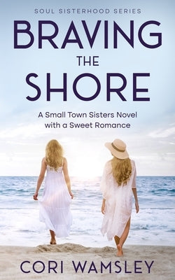 Braving the Shore: A Small Town Sisters Novel with a Sweet Romance by Wamsley, Cori