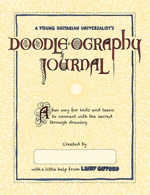 A Young Unitarian's Doodle-ography Journal: A fun way for kids and teens to connect with the sacred through drawing by Gifford, Lindy