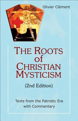 Roots of Christian Mysticism: Texts from the Patristic Era with Commentary by Clement, Olivier