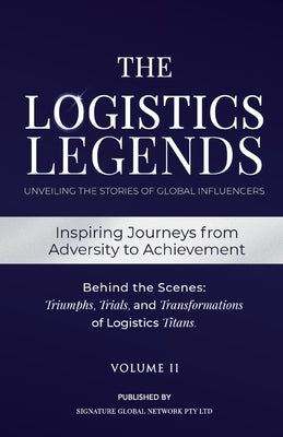 The Logistics Legends - Volume II: Real Stories. Hard Truths. Transformational Lessons. by Guo, Cuilan