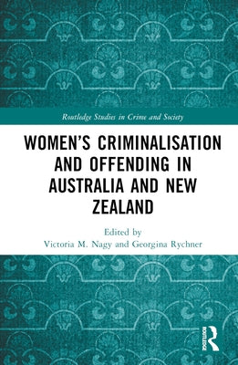 Women's Criminalisation and Offending in Australia and New Zealand by Nagy, Victoria M.