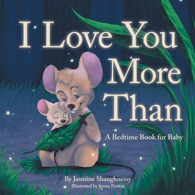 I Love You More Than: A Bedtime Book for Baby by Shaughnessy, Jasmine