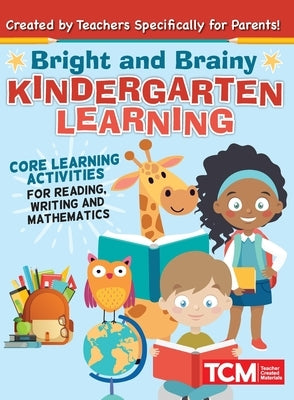 Bright and Brainy Kindergarten Learning: For Kids Age 4-6: Core Learning Activities for Reading, Writing and Mathematics by Topix Media Lab