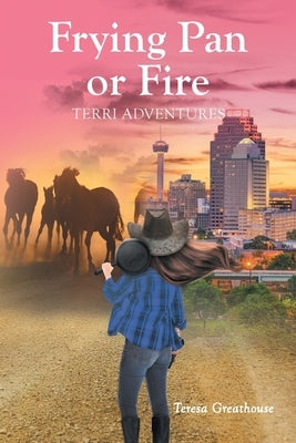 Frying Pan or Fire: Terri Adventures by Greathouse, Teresa