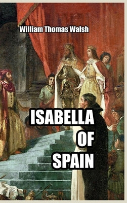 Isabella of Spain by Walsh, William Thomas