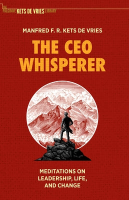 The CEO Whisperer: Meditations on Leadership, Life, and Change by Kets de Vries, Manfred F. R.