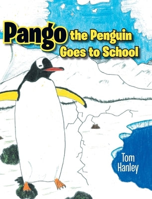 Pango the Penguin Goes to School by Hanley, Tom