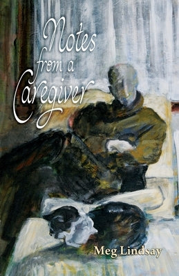 Notes from a Caregiver by Lindsay, Meg