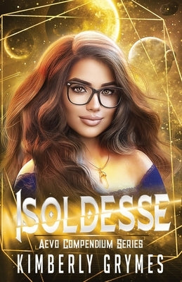 Isoldesse: Aevo Compendium Series, Book 1 by Grymes, Kimberly