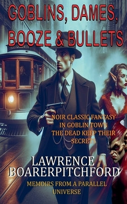 Goblins, Dames, Booze & Bullets by Boarerpitchford, Lawrence