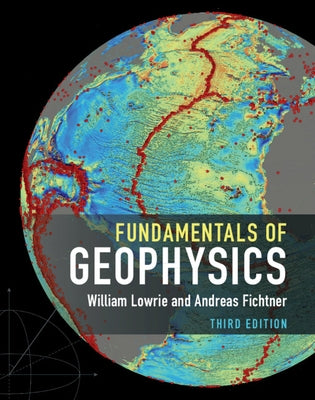 Fundamentals of Geophysics by Lowrie, William