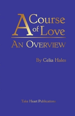 A Course of Love: An Overview by Hales, Celia