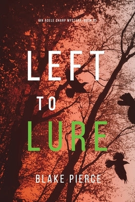 Left to Lure (An Adele Sharp Mystery-Book Twelve) by Pierce, Blake