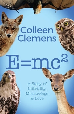 E=mc2: A Story of Infertility, Miscarriage & Love by Clemens, Colleen