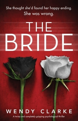 The Bride: A twisty and completely gripping psychological thriller by Clarke, Wendy