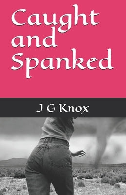 Caught and Spanked by Knox, J. G.