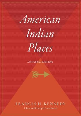 American Indian Places: A Historical Guidebook by Kennedy, Frances H.