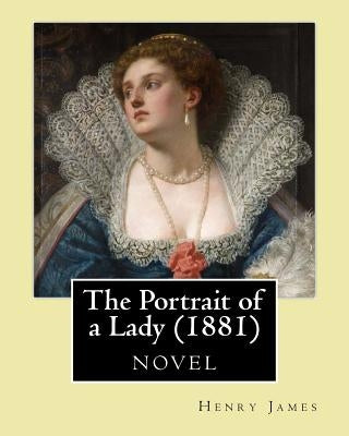 The Portrait of a Lady (1881) by: Henry James by James, Henry