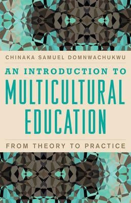 An Introduction to Multicultural Education: From Theory to Practice by Domnwachukwu, Chinaka S.