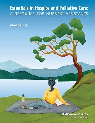 Essentials in Hospice and Palliative Care Workbook: A Resource for Nursing Assistants by Murray, Katherine