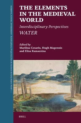 The Elements in the Medieval World: Interdisciplinary Perspectives: Water by Cesario, Marilina