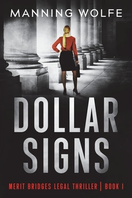 Dollar Signs: A Merit Bridges Legal Thriller by Wolfe, Manning