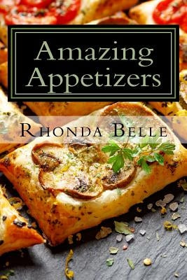 Amazing Appetizers: 60 #Delish & Easy to Make Appetizers by Belle, Rhonda