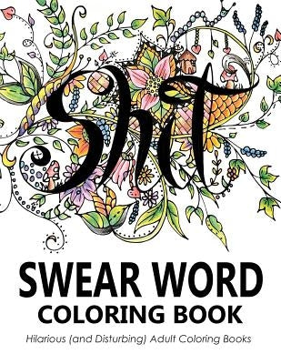 Swear Word Coloring Book: Hilarious (and Disturbing) Adult Coloring Books by Swear Word Coloring Book Group