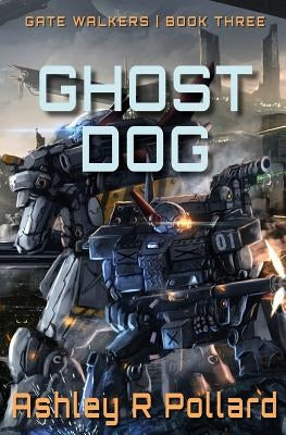 Ghost Dog: Military Science Fiction Across A Holographic Multiverse by Pollard, Ashley R.