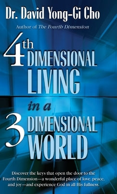 4th Dimensional Living in a 3 Dimensional World by Yonggi Cho, David