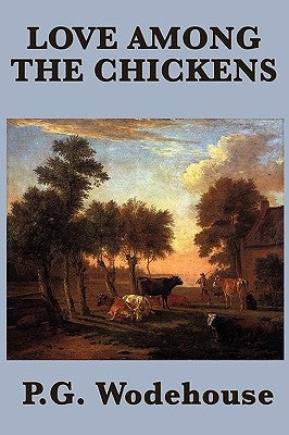 Love Among the Chickens by Wodehouse, P. G.