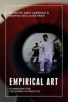 Empirical Art: Filmmaking for Fieldwork in Practice by Lawrence, Andy