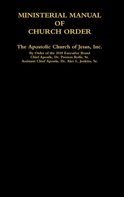 MINISTERIAL MANUAL OF CHURCH ORDER The Apostolic Church of Jesus, Inc. by Acoj Executive Board, Order Of the 20