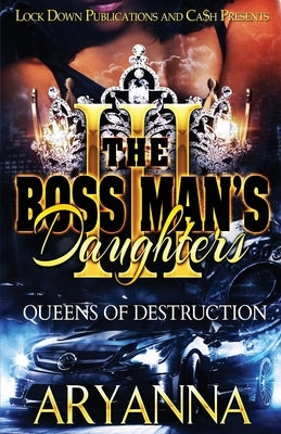 The Boss Man's Daughters 3: Queens of Destruction by Aryanna