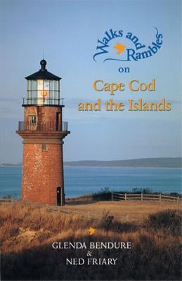 Walks and Rambles on Cape Cod and the Islands: A Nature Lover's Guide to 35 Trails by Friary, Ned