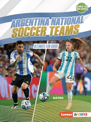 Argentina National Soccer Teams: Ultimate Fan Guide by Stabler, David