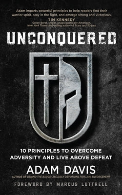 Unconquered: 10 Principles to Overcome Adversity and Live Above Defeat by Davis, Adam