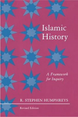 Islamic History: A Framework for Inquiry - Revised Edition by Humphreys, R. Stephen