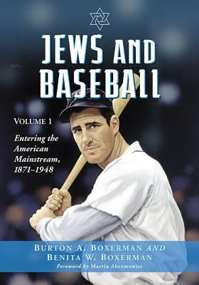 Jews and Baseball: Volume 1, Entering the American Mainstream, 1871-1948 by Boxerman, Burton A.