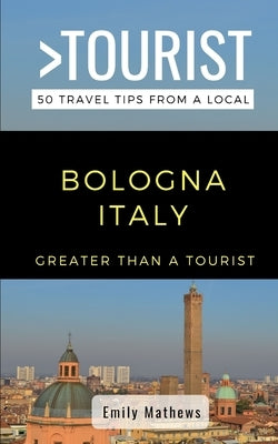 Greater Than a Tourist - Bologna Italy: 50 Travel Tips from a Local by Tourist, Greater Than a.