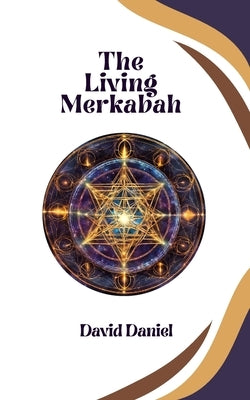 The Living Merkabah: Activate Your Soul's Purpose by Ahearn, David Daniel