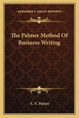The Palmer Method Of Business Writing by Palmer, A. N.