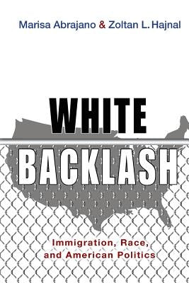 White Backlash: Immigration, Race, and American Politics by Abrajano, Marisa A.