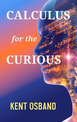 Calculus for the Curious by Osband, Kent