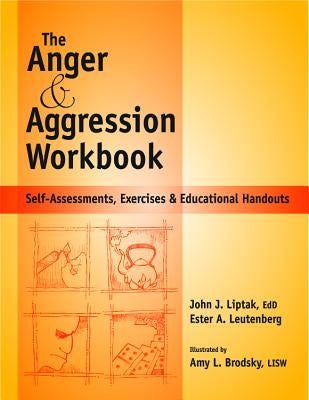 Anger and Agression Workbook: Self-Assessments, Exercises and Educational Handouts by Liptak, John J., Edd