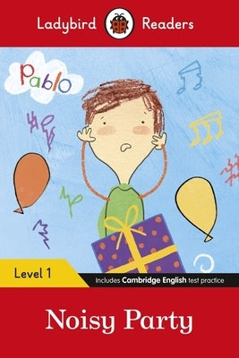 Ladybird Readers Level 1 - Pablo: Noisy Party: (Elt Graded Reader) by Ladybird