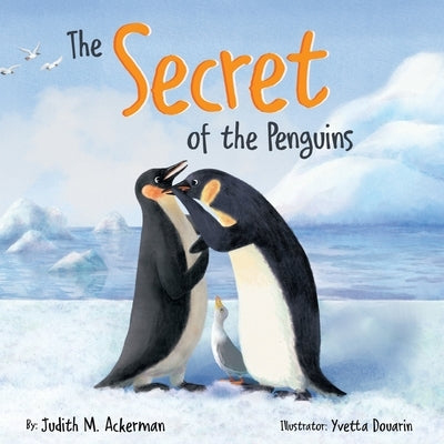The Secret of the Penguins: Fairytales Are Not Just for Frogs - A Children's Book for Kids Ages 6-10 by Ackerman, Judith M.