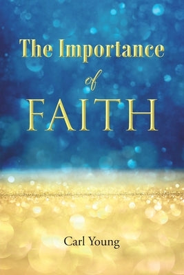 The Importance of Faith by Young, Carl