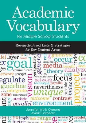 Academic Vocabulary for Middle School Students: Research-Based Lists and Strategies for Key Content Areas by Greene, Jennifer Wells